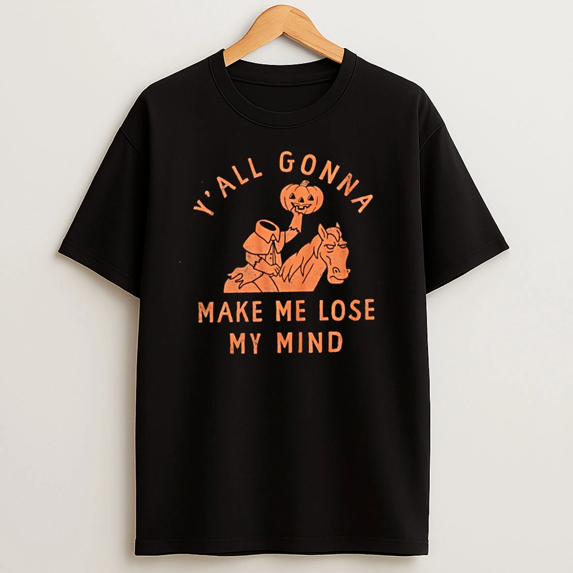 Yall Gonna Make Me Lose My Mind Headless Horseman Halloween T Shirts