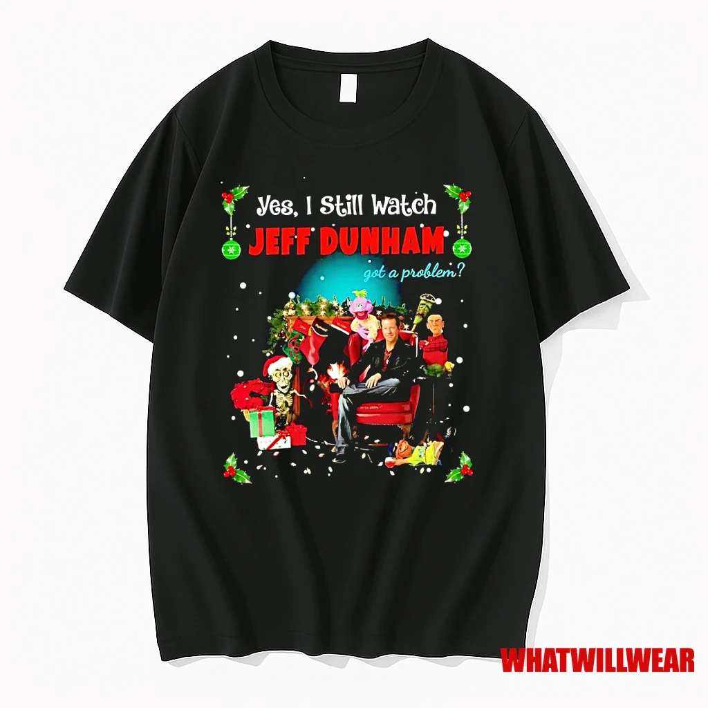 Yes I Still Watch Jeff Dunham Got A Problem Christmas Shirts