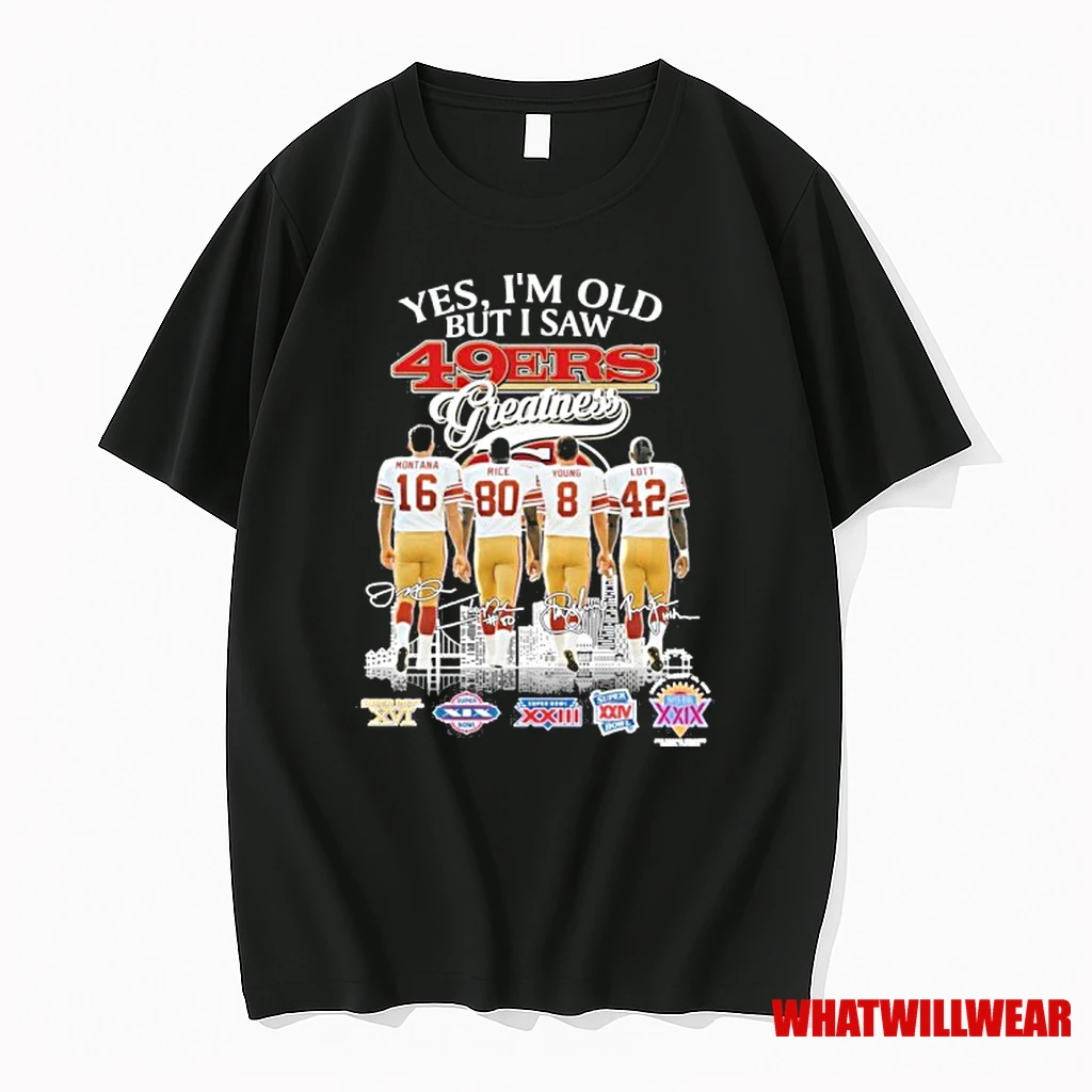 Yes Im Old But I Saw 49ers Greatness Signatures Shirts