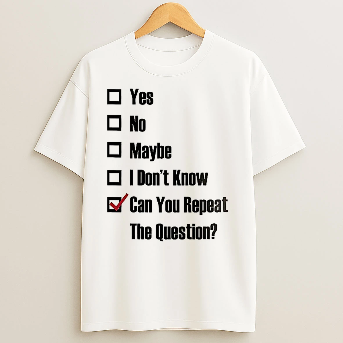 Yes No Maybe I Dont Know Can You Repeat The Question Tick The Box T Shirts