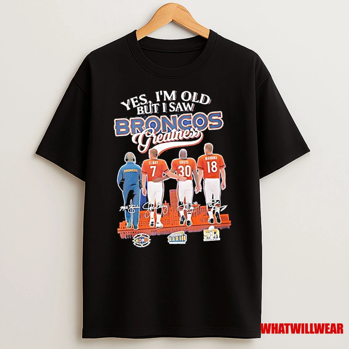 Yes Im Old But I Saw Denver Broncos Elway Davis Manning Mike Shanahan Greatness Signatures Shirts