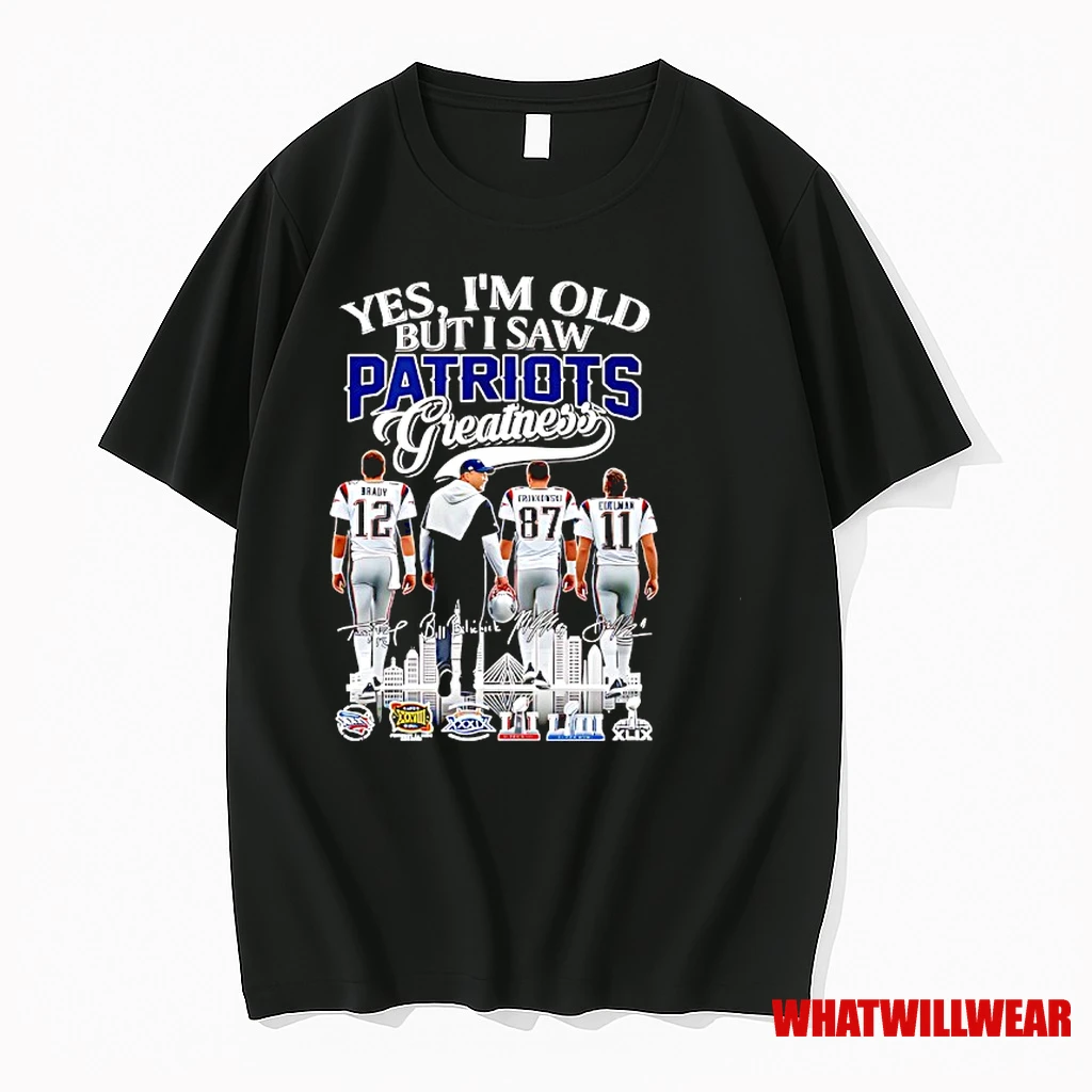 Yes Im Old But I Saw New England Patriots Super Bowl Champions Signatures Greatness Shirts