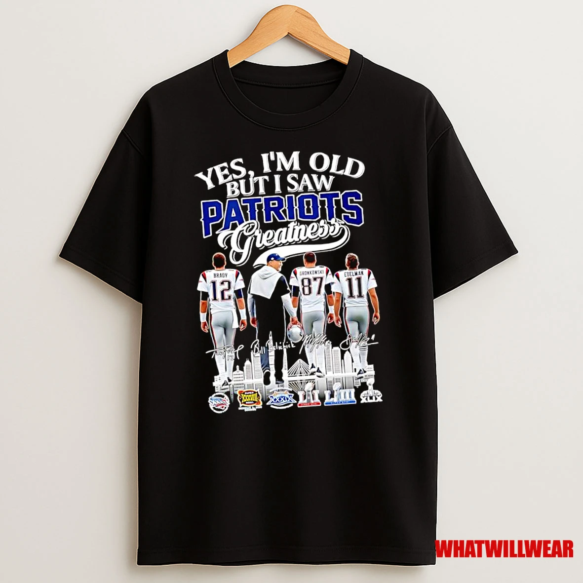 Yes Im Old But I Saw New England Patriots Greatness Brady Gronkowski Edelman Coach Bill Shirts