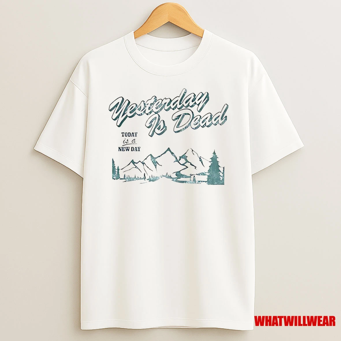 Yesterday Is Dead To Day Is A New Day Shirts