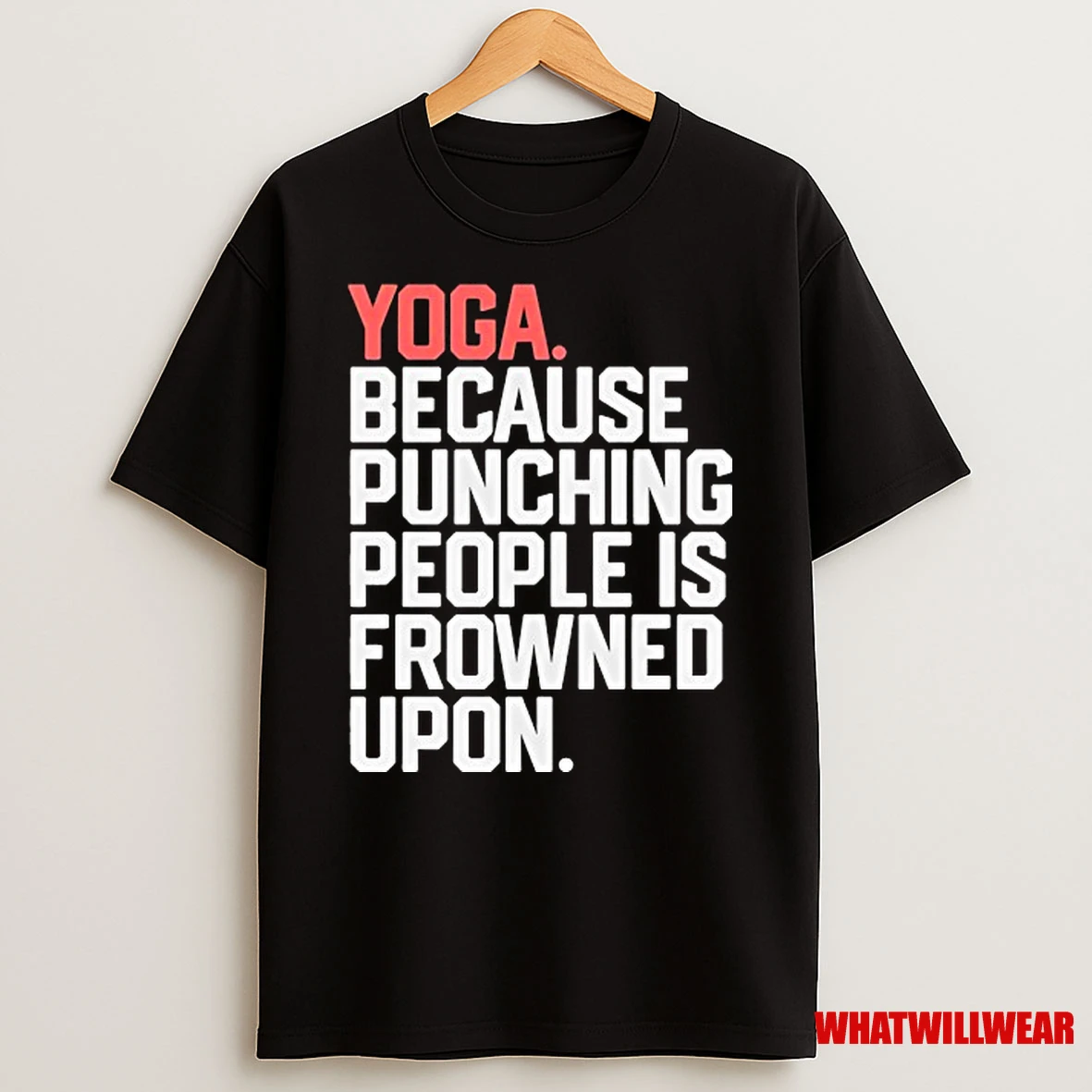 Yoga Because Punching People Is Frowned Upon Shirts