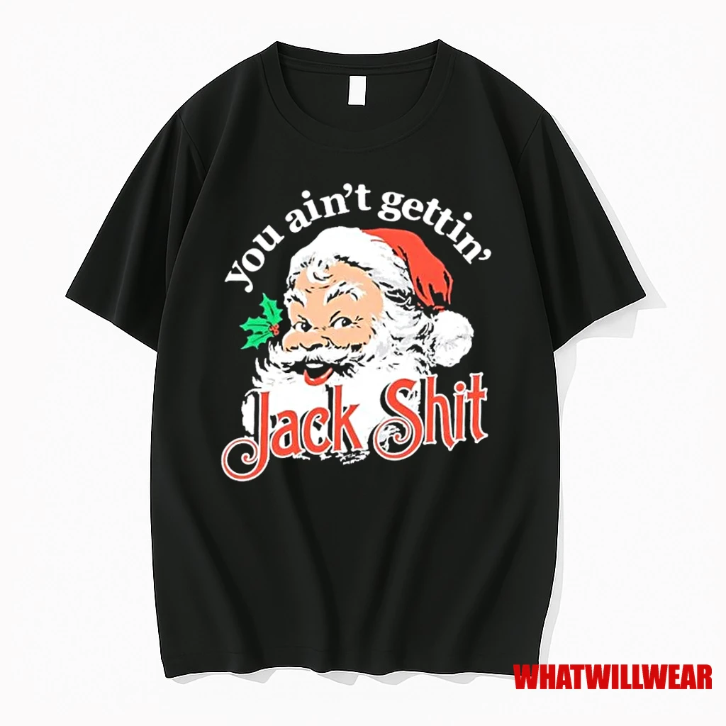 You Aint Gettin Jack Shit Santa Merry Christmas Shirts