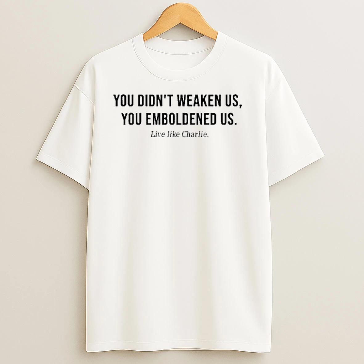 You Didnt Weaken Us You Emboldened Us Shirts