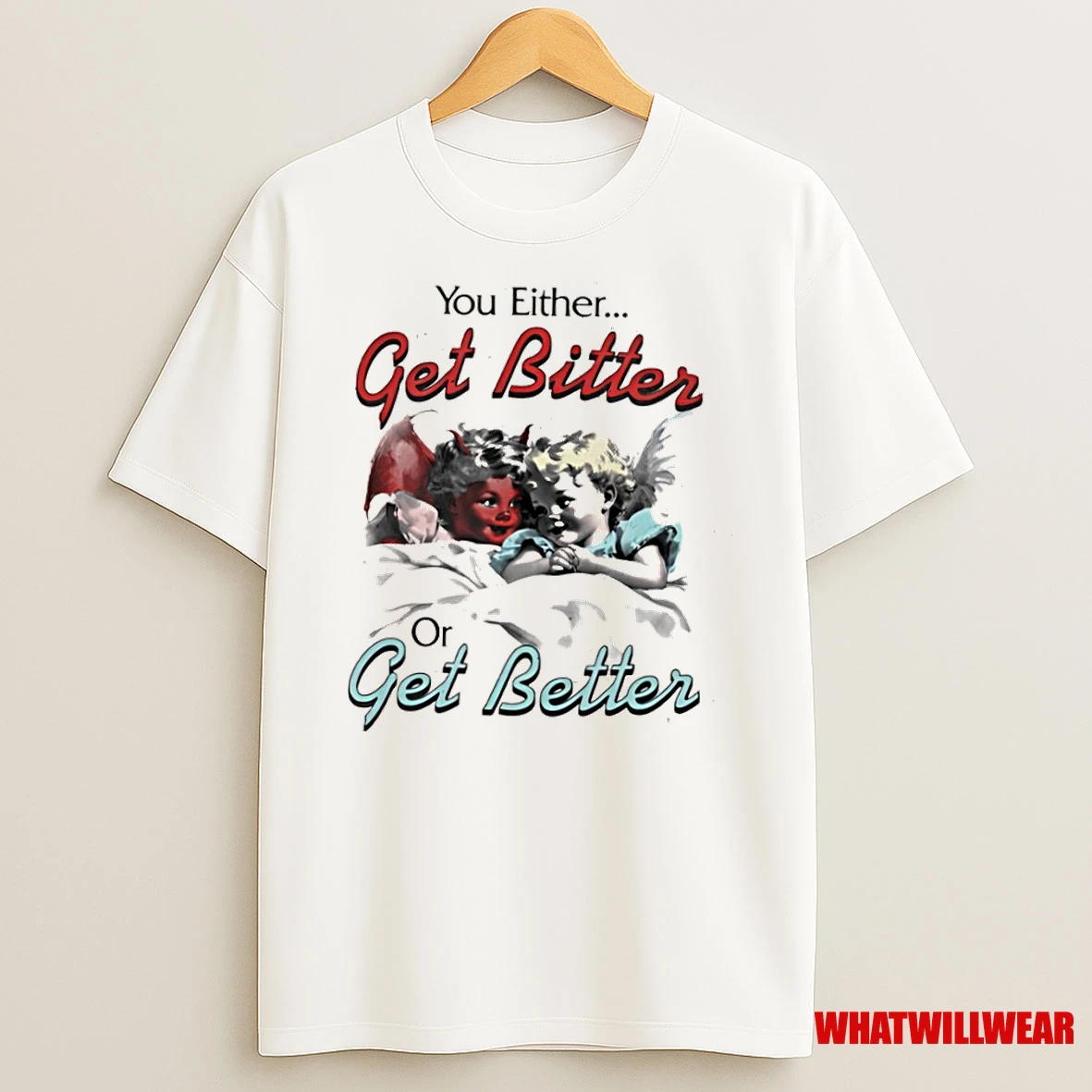 You Either Get Bitter Or Get Better Shirts