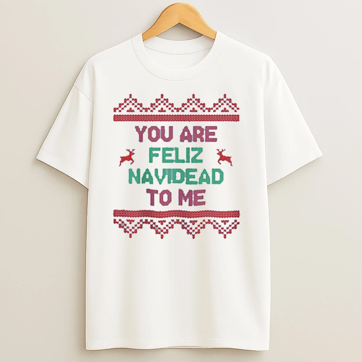 You Are Feliz Navidead To Me Ugly Christmas T Shirts