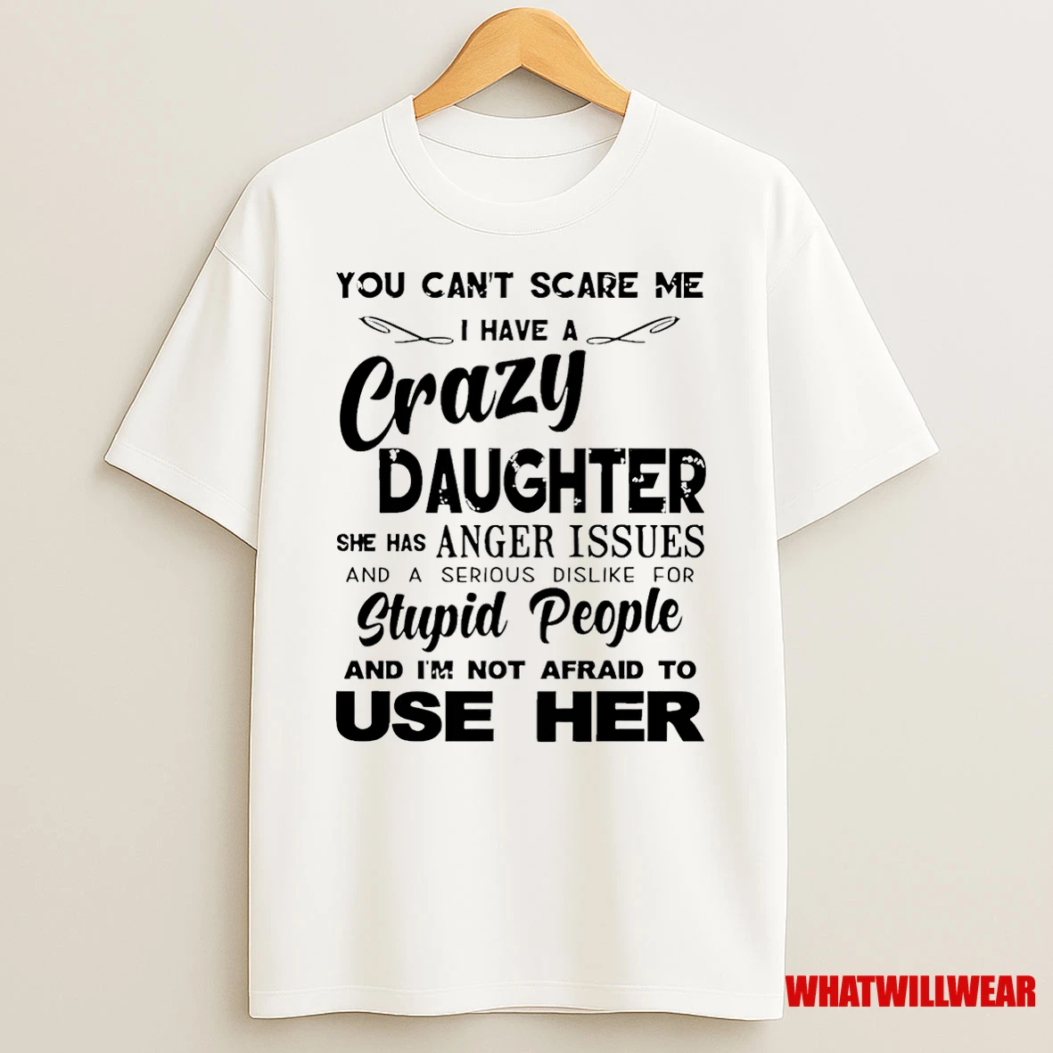 You Cant Scare Me I Have A Crazy Daughter She Has Anger Issues Shirts