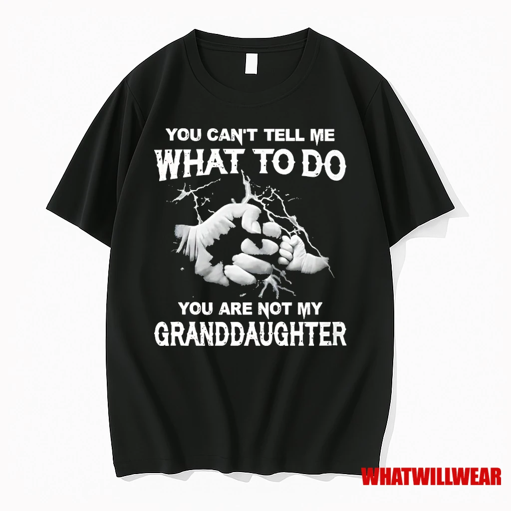 You Cant Tell Me What To Do You Are Not My Granddayghter Shirts