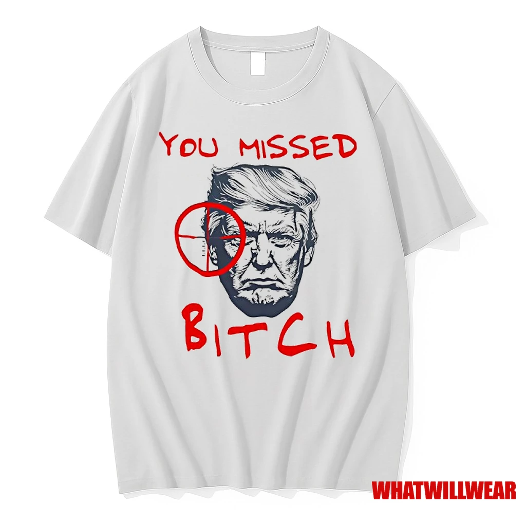 You Missed Bitch Trump Shot Shirts