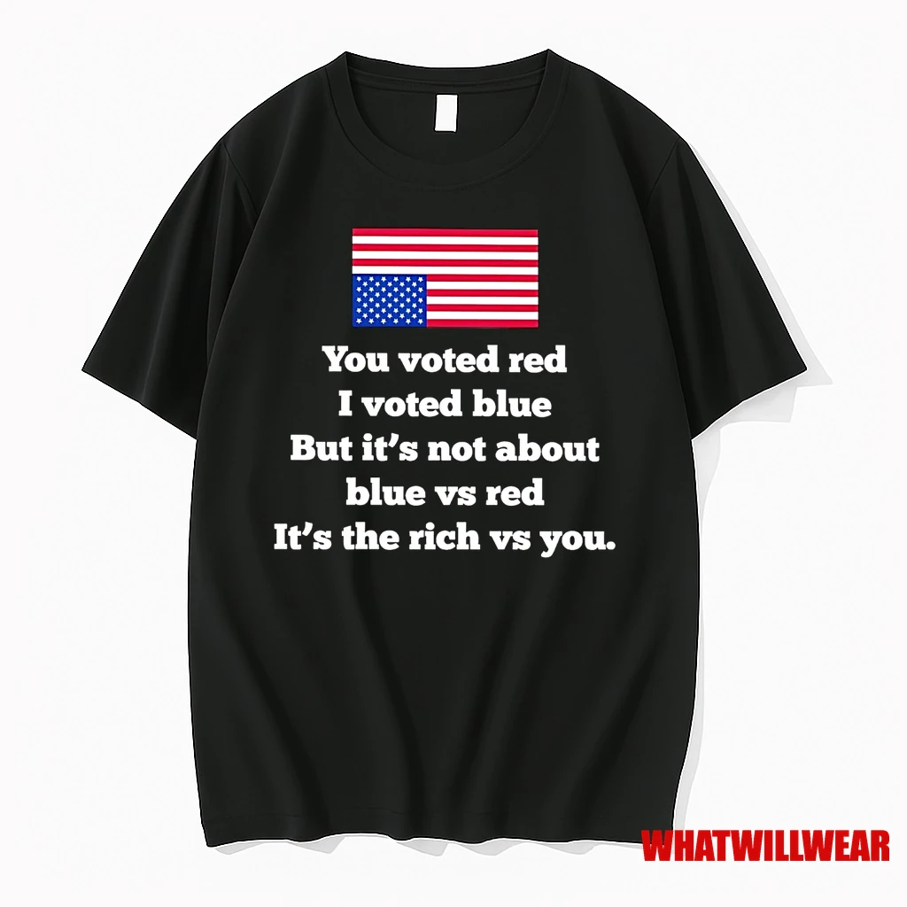 You Voted Red I Vote Blue But Its Not About Blue Vs Red The Rich Vs You Shirts