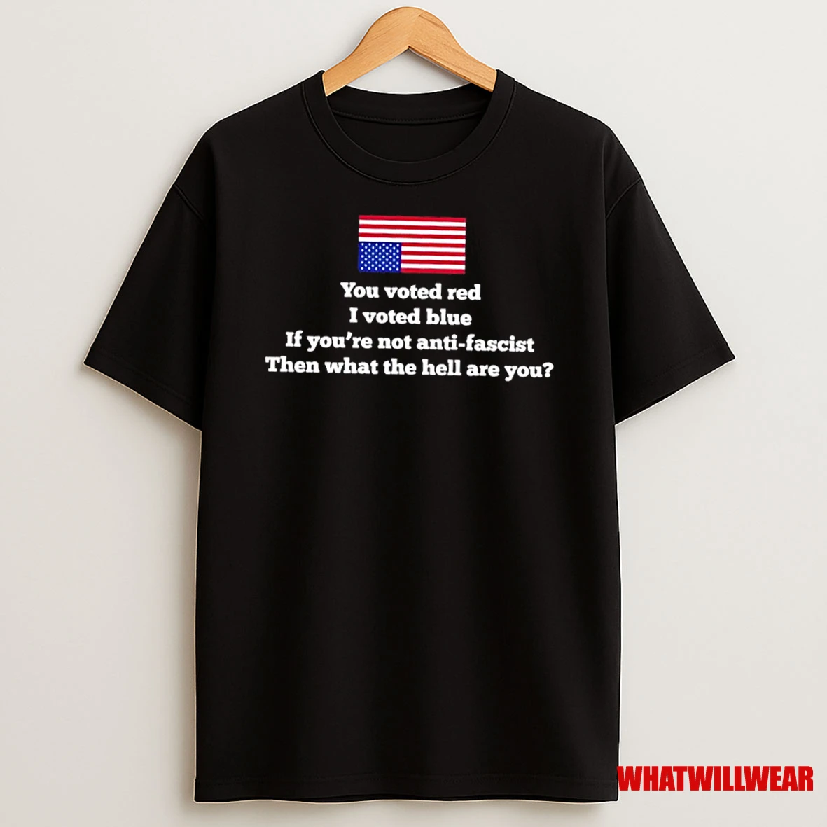 You Voted Red I Voted Blue If Youre Not Anti Fascist Then What The Hell Are You Us Flag Shirts
