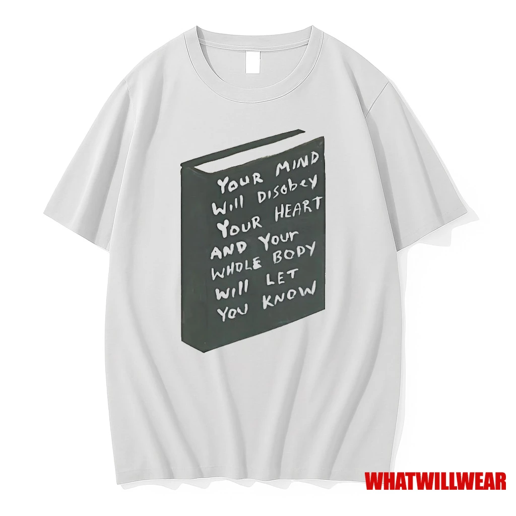 Your Mind Will Disobey Your Heart And Your Whole Body Will Let You Know Book Shirts