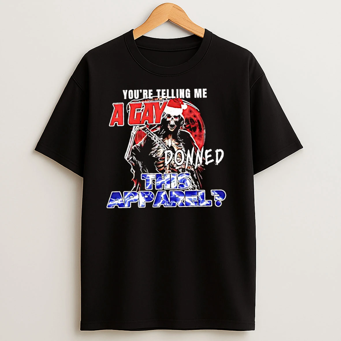 Youre Telling Me A Gay Donned This Apparel Skeleton Santa Hat Graphic T Shirts