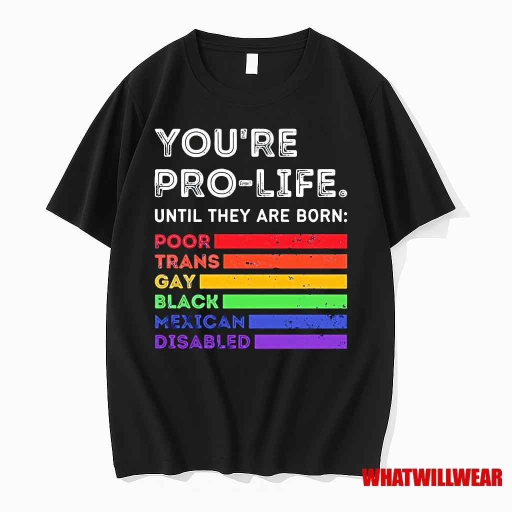 Youre Pro Life Until They Are Born Poor Trans Gay Black Mexican Disabled Shirts