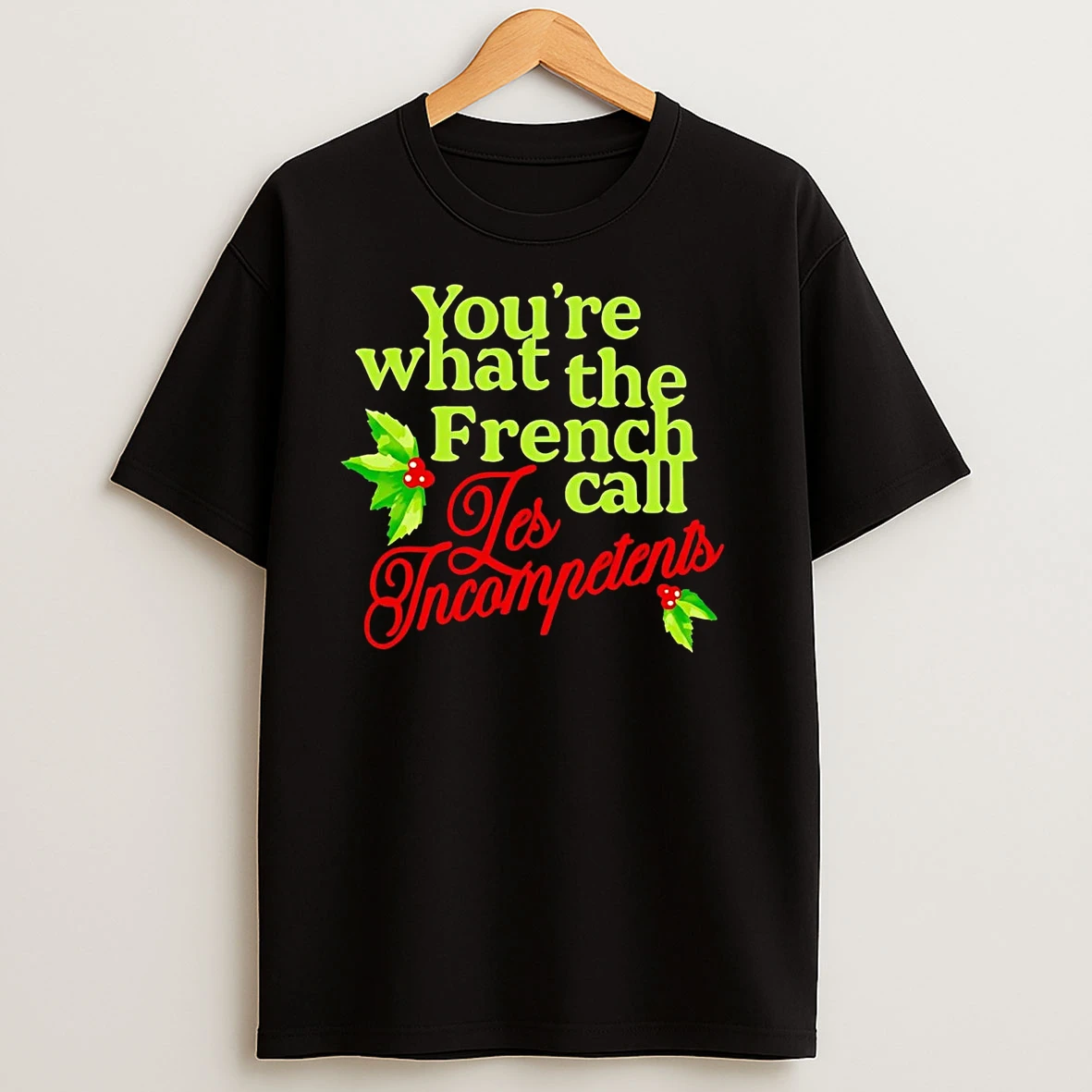 Youre What The French Call Les Incompetents Christmas T Shirts