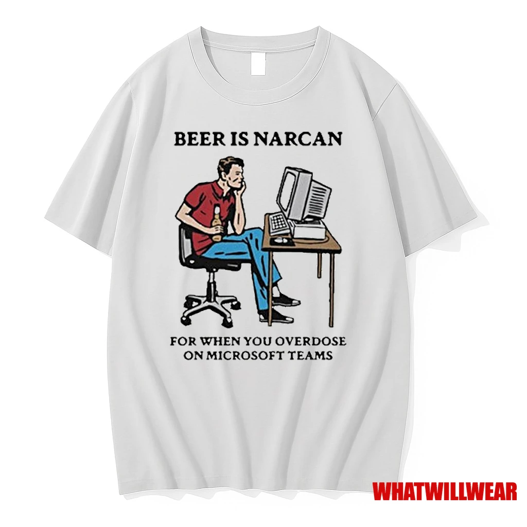 Beer Is Narcan For When You Overdose On Teams Shirts