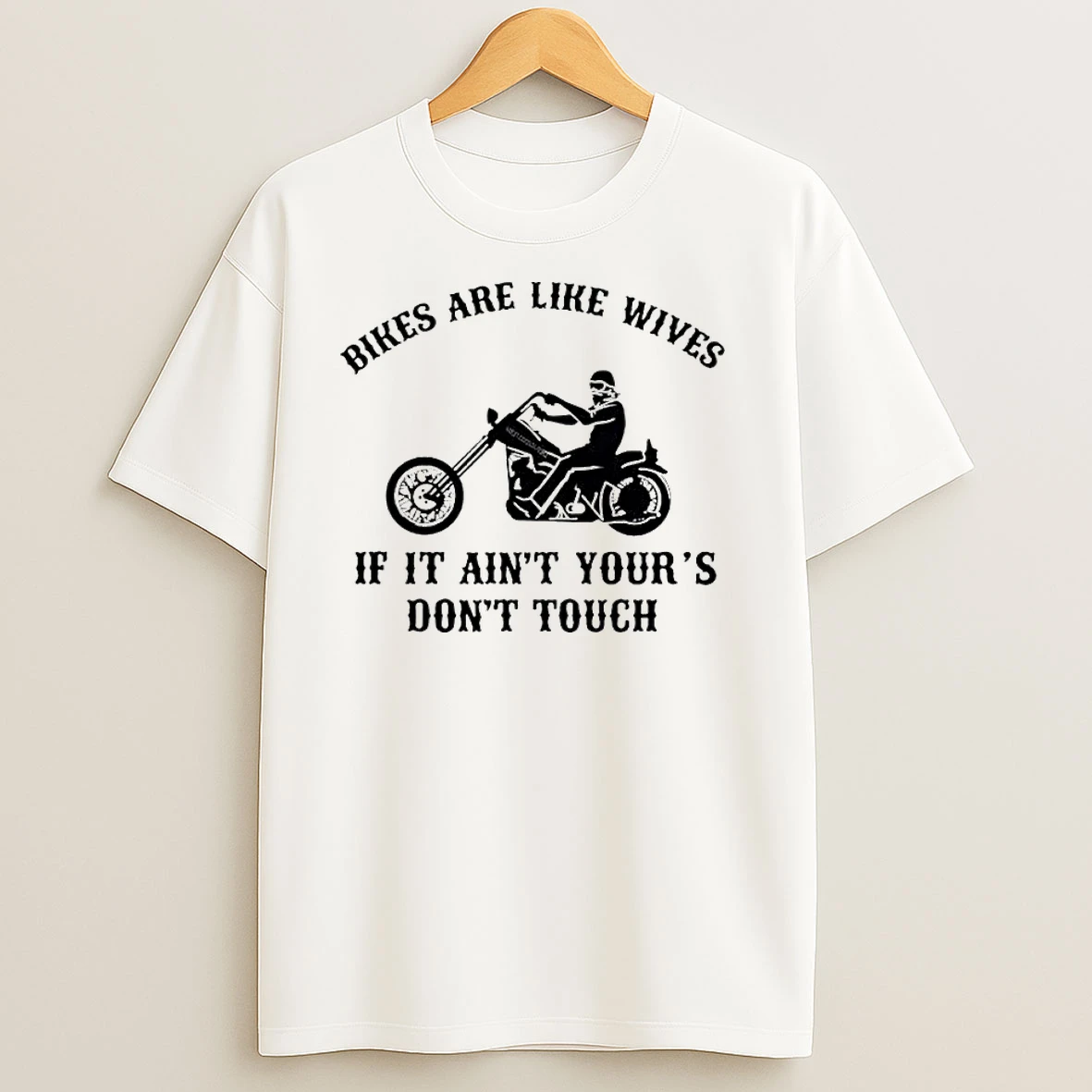 Bikes Are Like Wives If It Aint Yours Dont Touch Classic Shirts