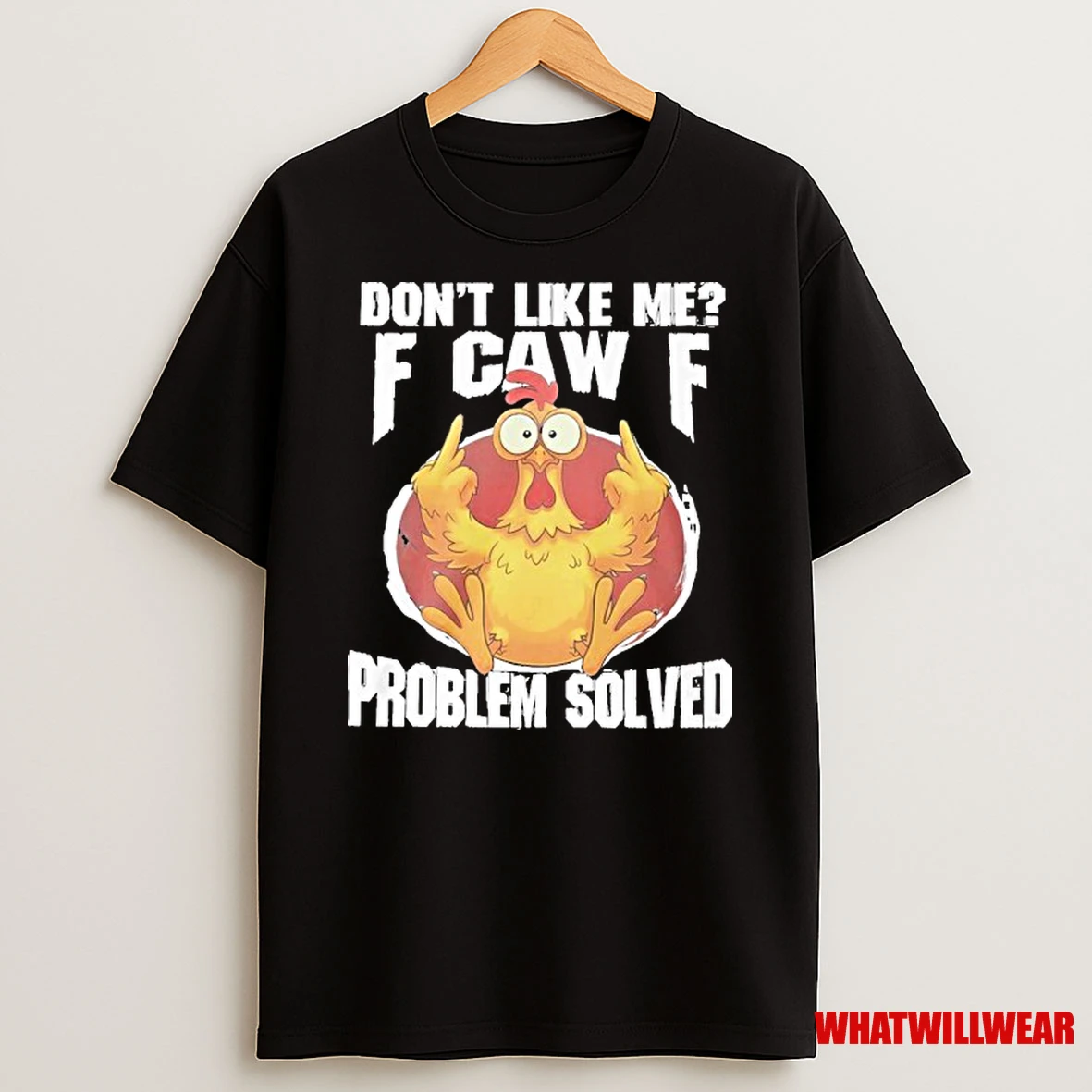 Dont Like Me F Caw F Problem Solved Shirts