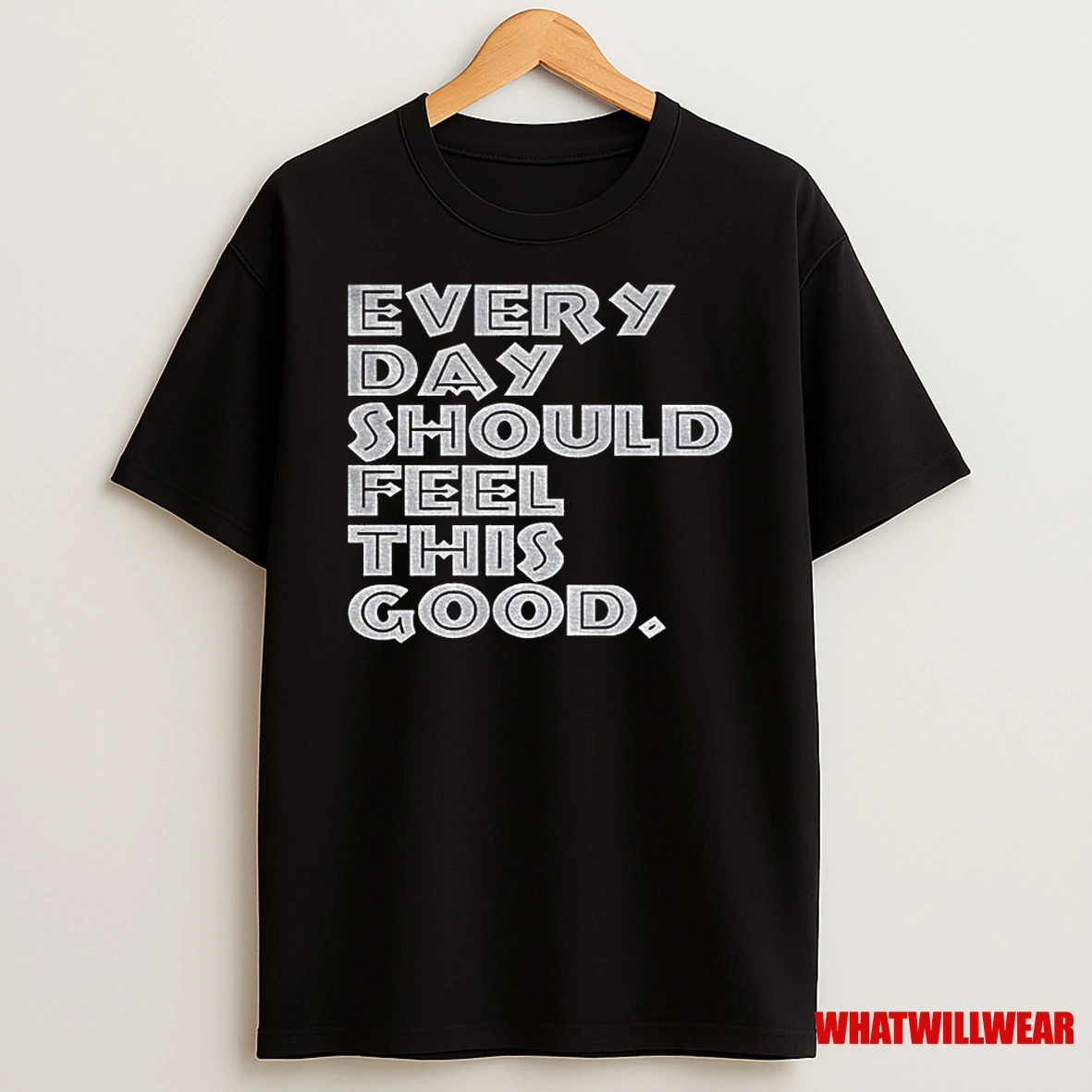 Every Day Should Feel This Good Classic Shirts
