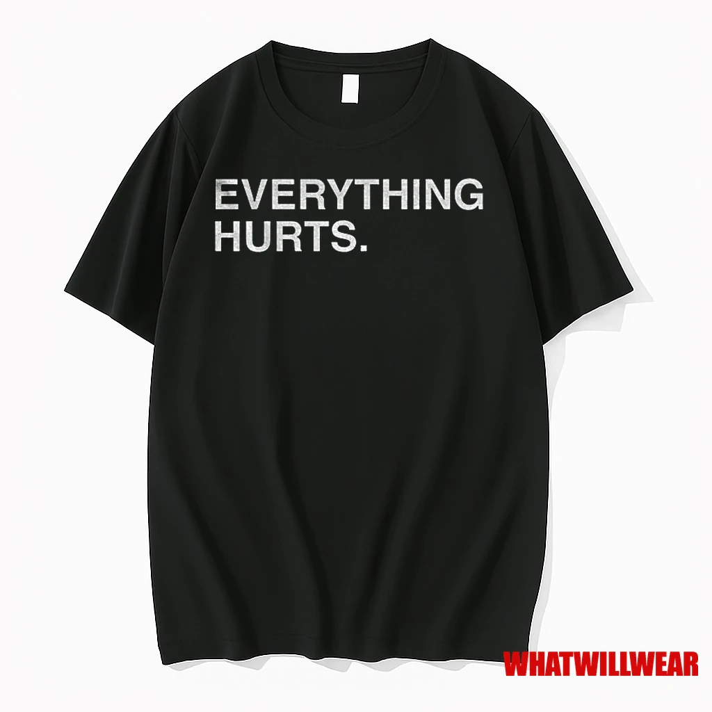Everything Hurts Text 2025 Classic Shirts