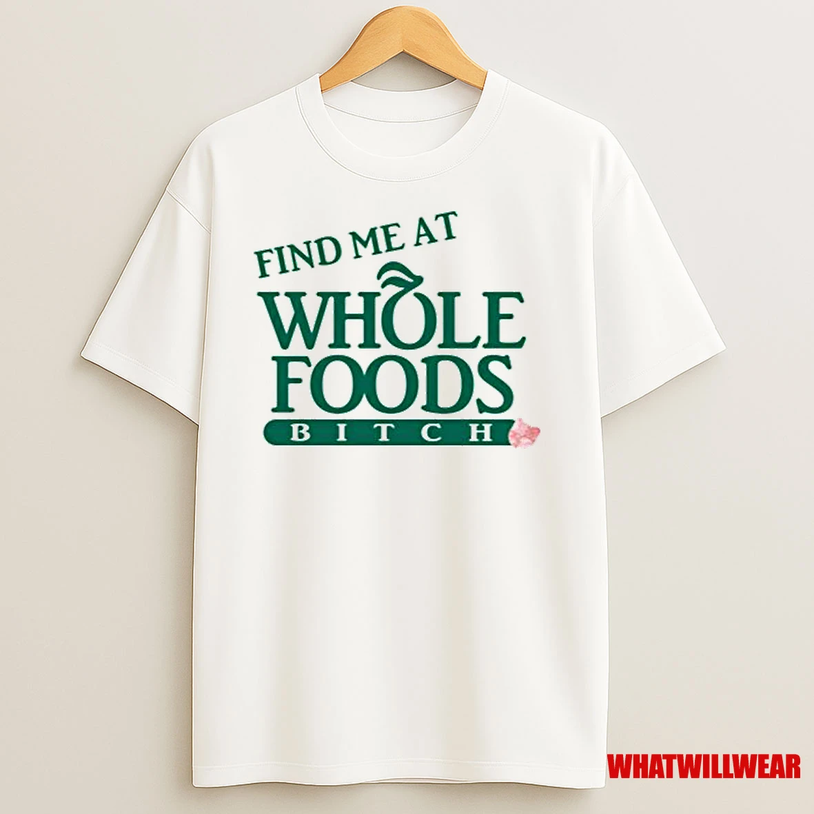 Find Me At Whole Foods Bitch Men Shirts