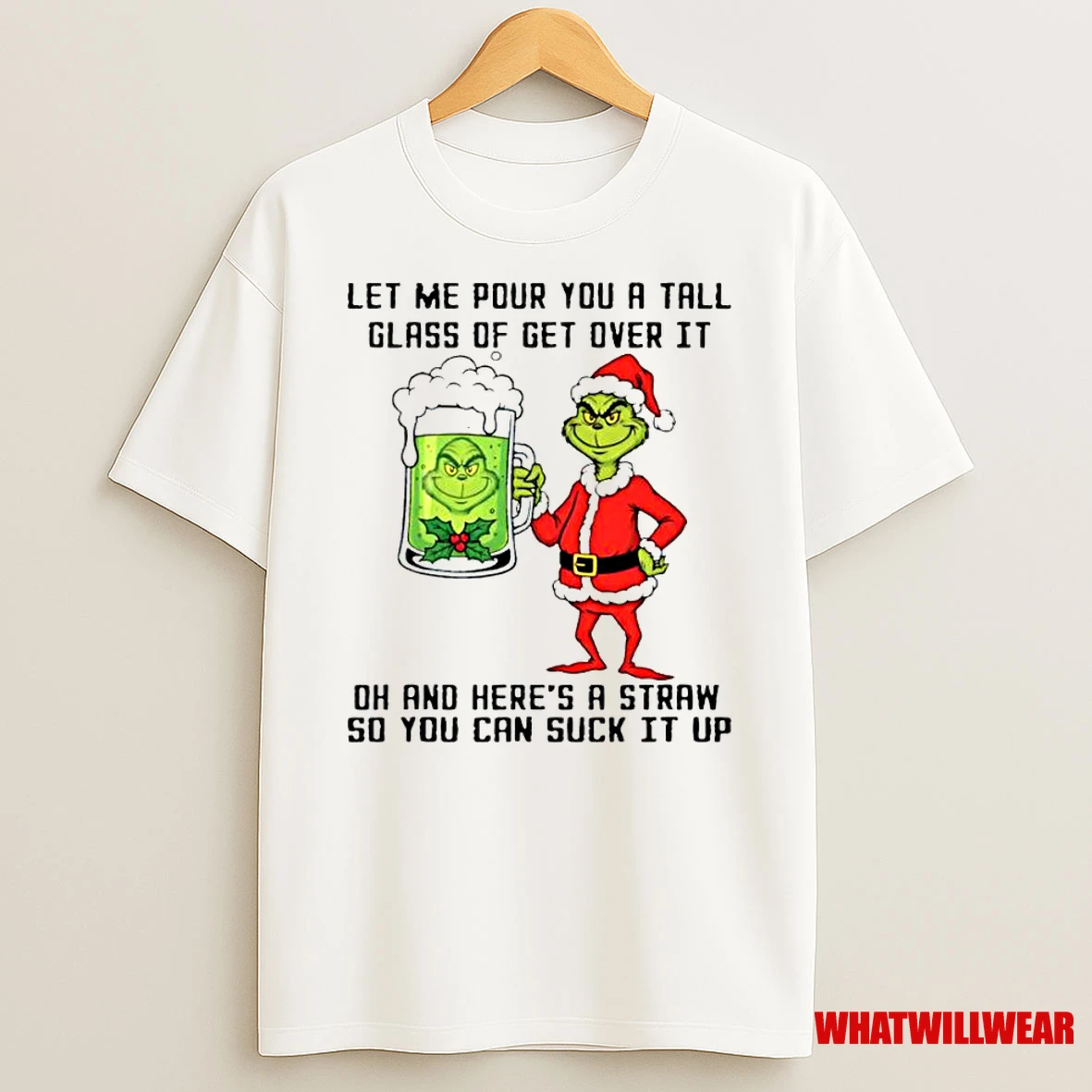 Grinch Beer Let Me Pour You A Tall Glass Of Get Over It Oh And Heres A Straw So You Can Suck It Up Classic Shirts