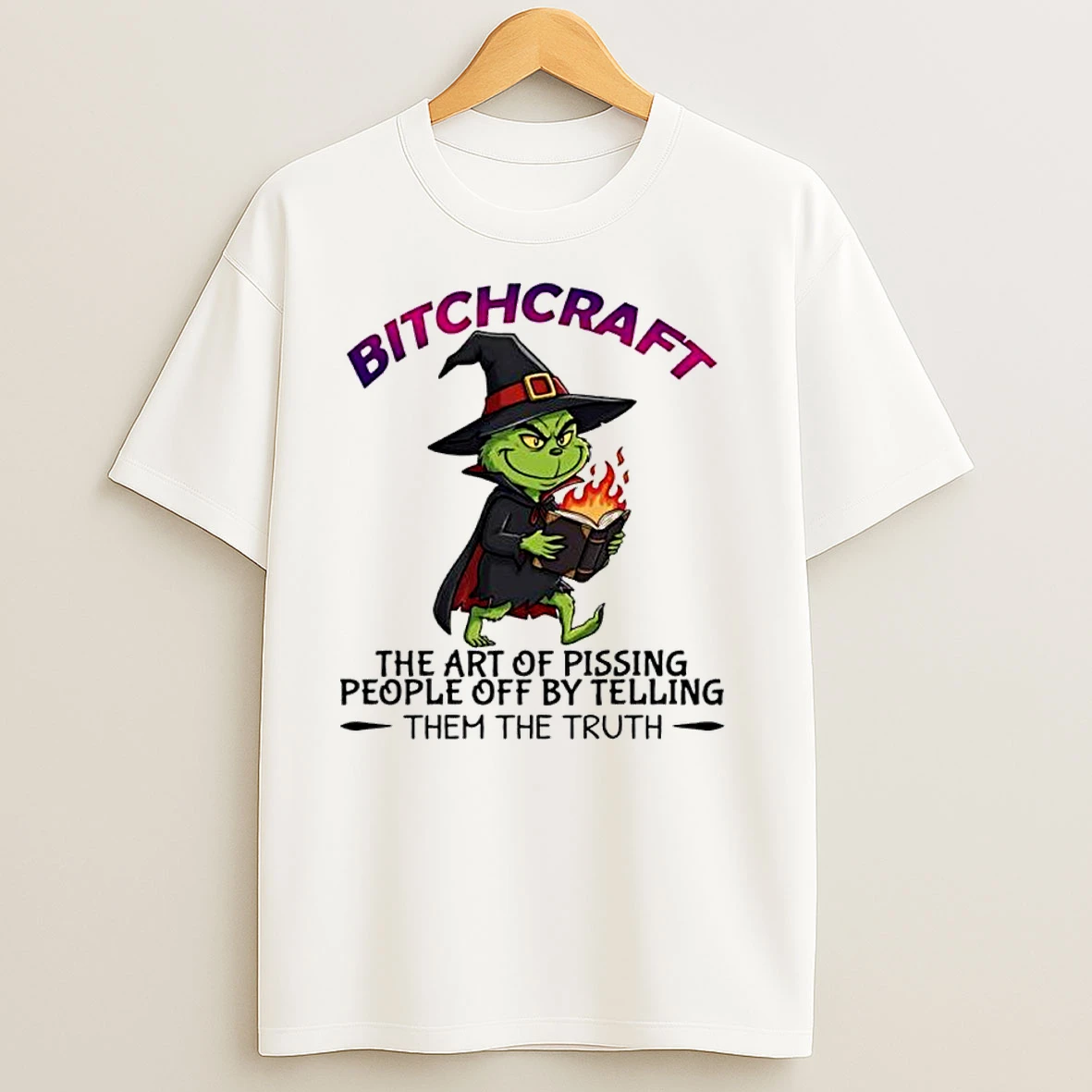 Grinch Bitchcraft The Art Of Pissing People Off By Telling Them The Truth Classic Shirts