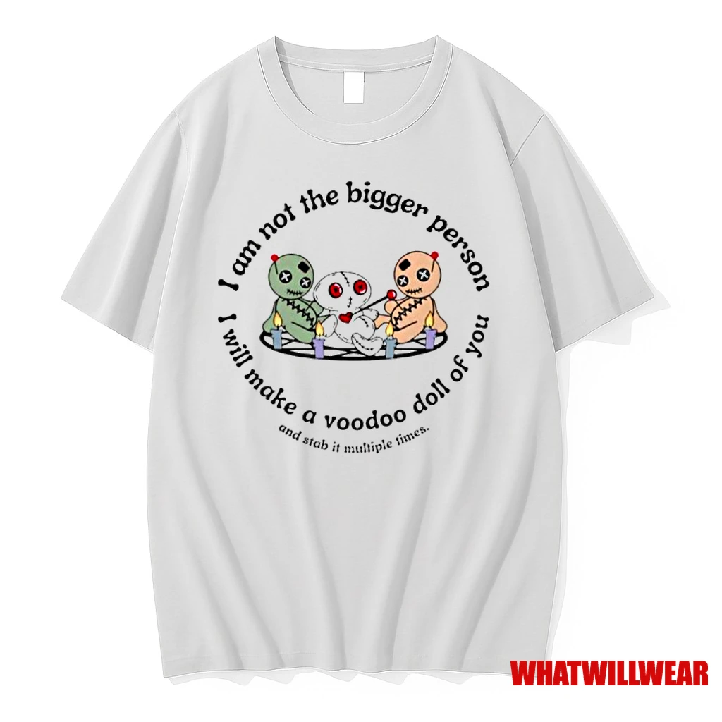 I Am Not The Bigger Person I Will Make A Voodoo Doll Of You And Stab It Multiple Times Classic Shirts