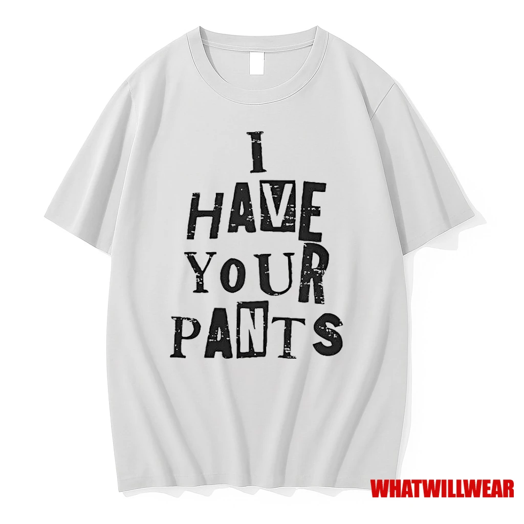 I Have Your Pants Funny Friends And Family Quote Meme Classic Shirts