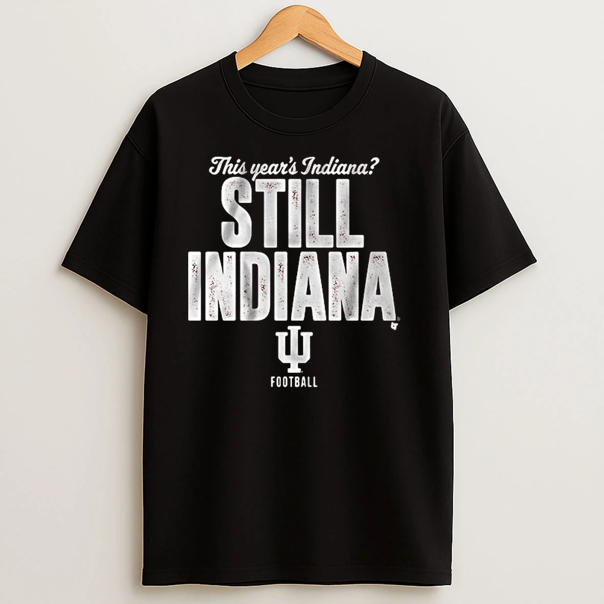 Indiana Football Still Indiana This Years Indiana Shirts