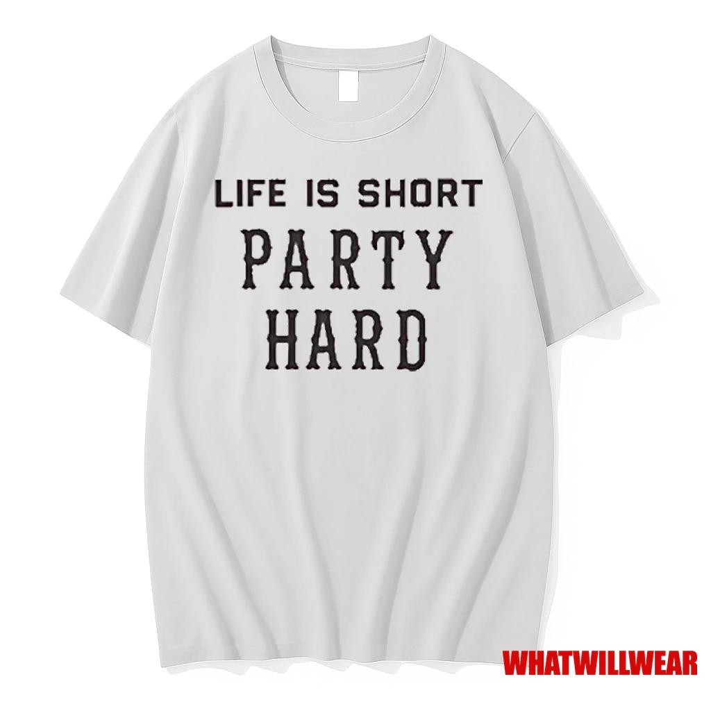 Life Is Short Party Hard Shirts
