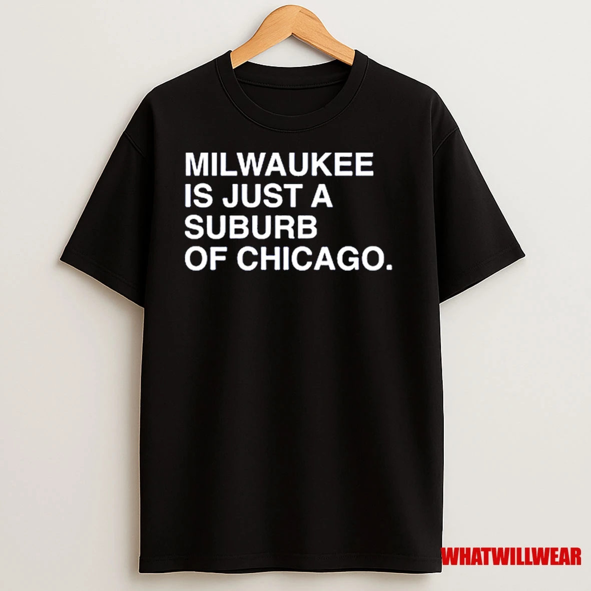 Milwaukee Is Just A Suburb Of Chicago Shirts