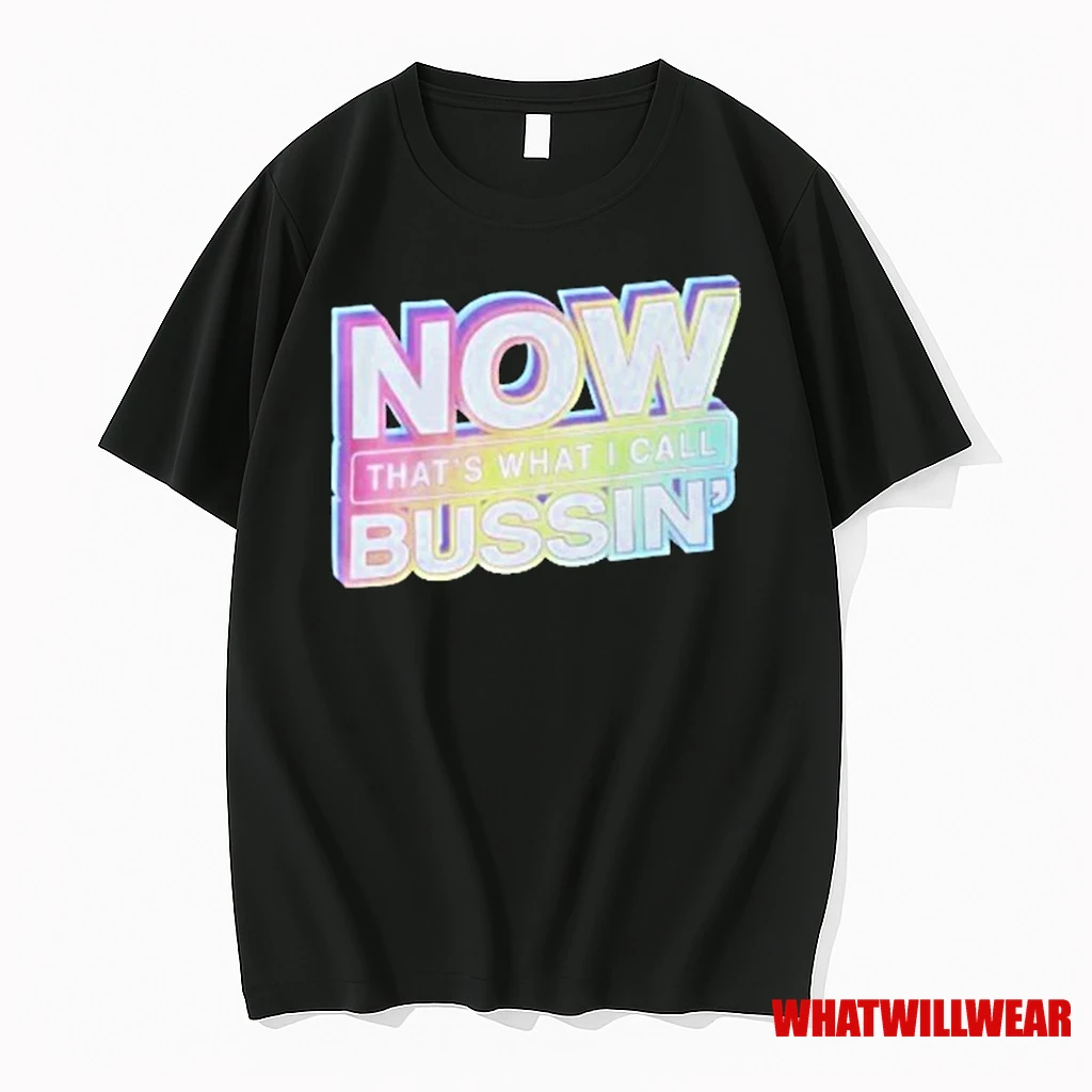 Now Thats What I Call Bussin Shirts