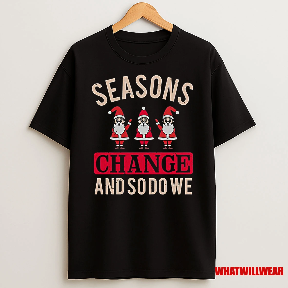 Seasons Change And So Do We Christmas Classic Shirts