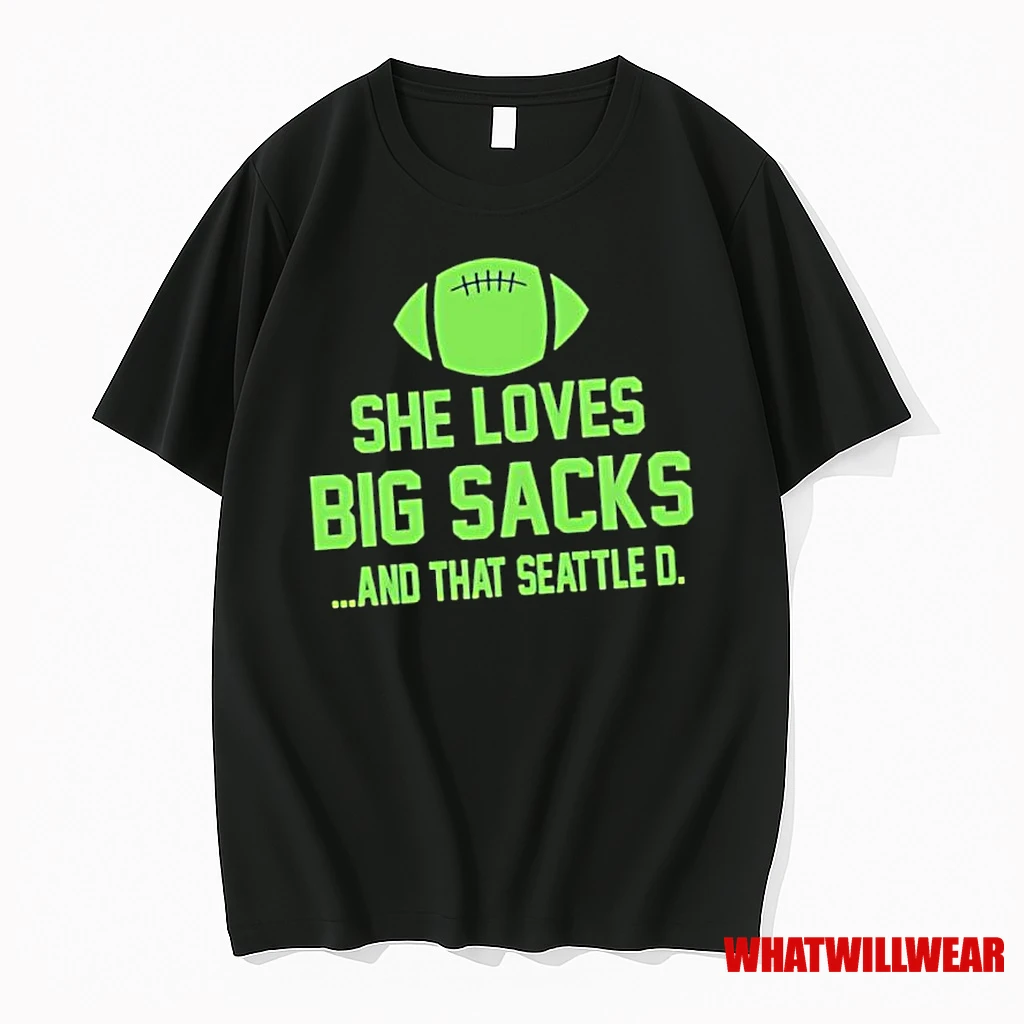 She Loves Big Sacks And That Seattle D Seattle Seahawks Shirts