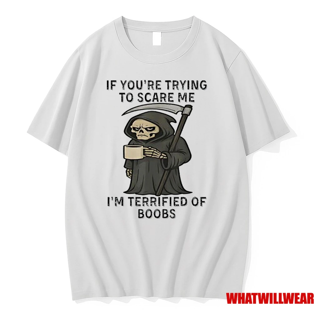 Skeleton If Youre Trying To Scare Me Im Terrified Of Boobs Classic Shirts