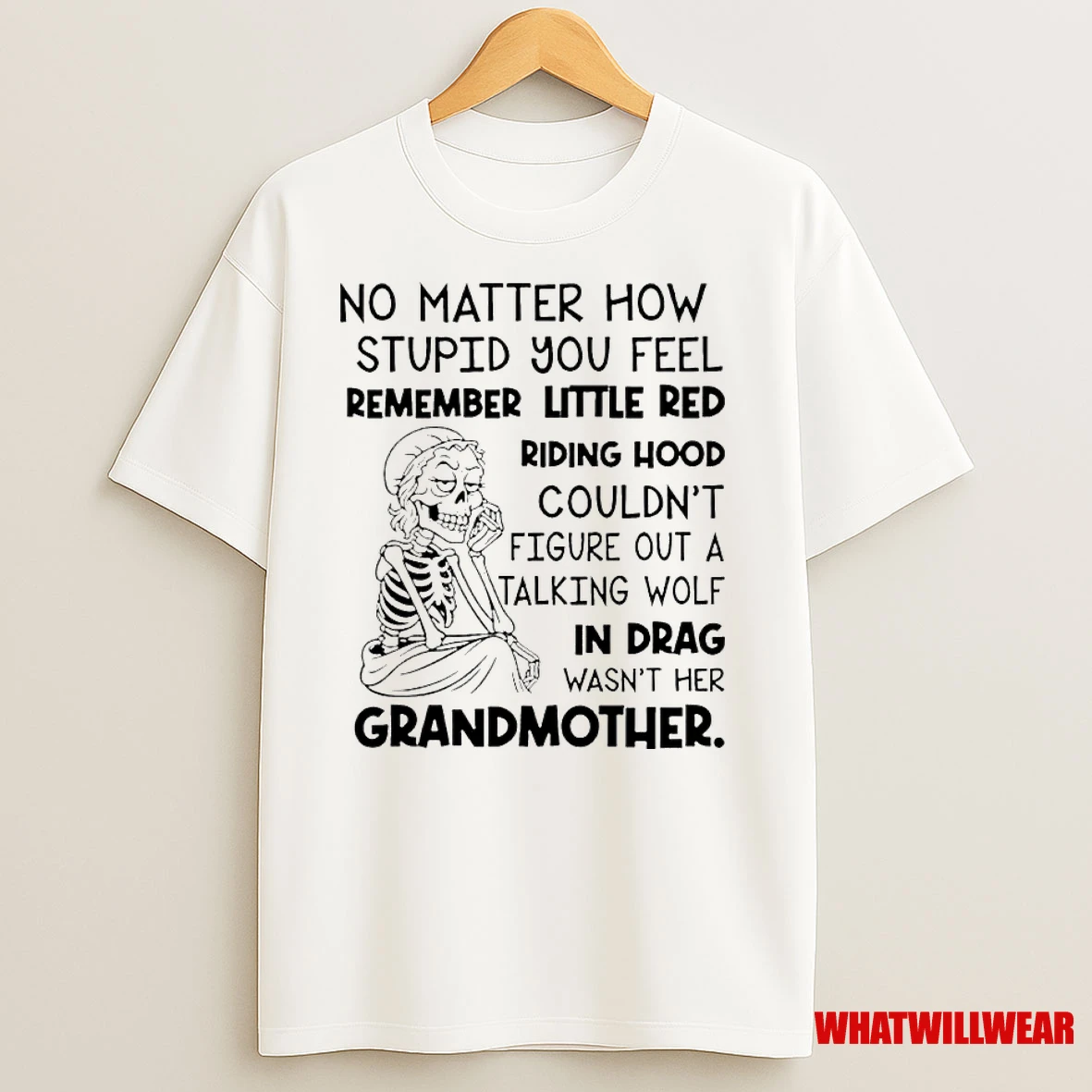 Skeleton No Matter How Stupid You Feel Remember Little Red Riding Hood Classic Shirts