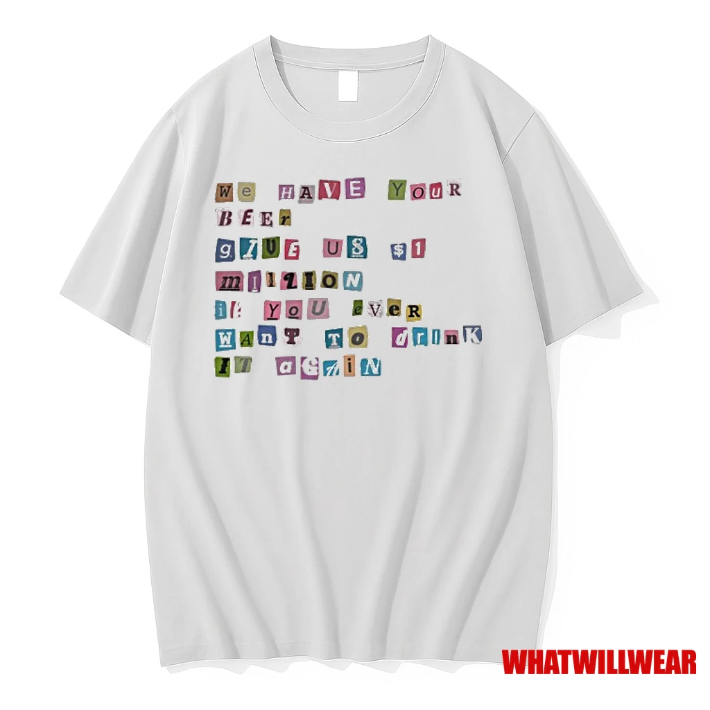 We Have Your Beer Give Us 1 Million If You Ever Want To Drink It Again Shirts