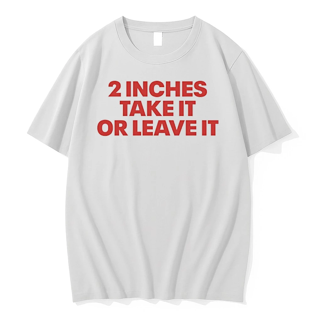 2 Inches Take It Or Leave It Shirts