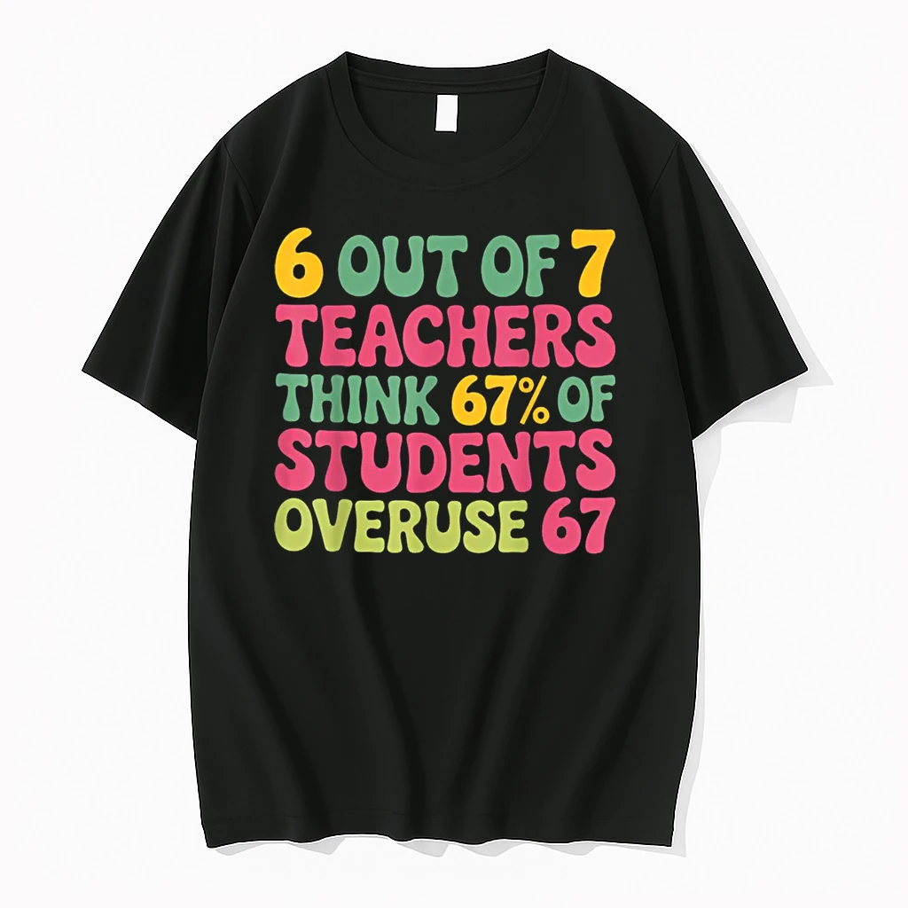 6 Out Of 7 Teacher 6 7 Overuse 67 Shirts