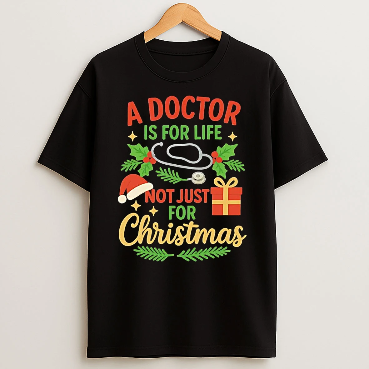 A Doctor Is For Life Not Just For Christmas Shirts