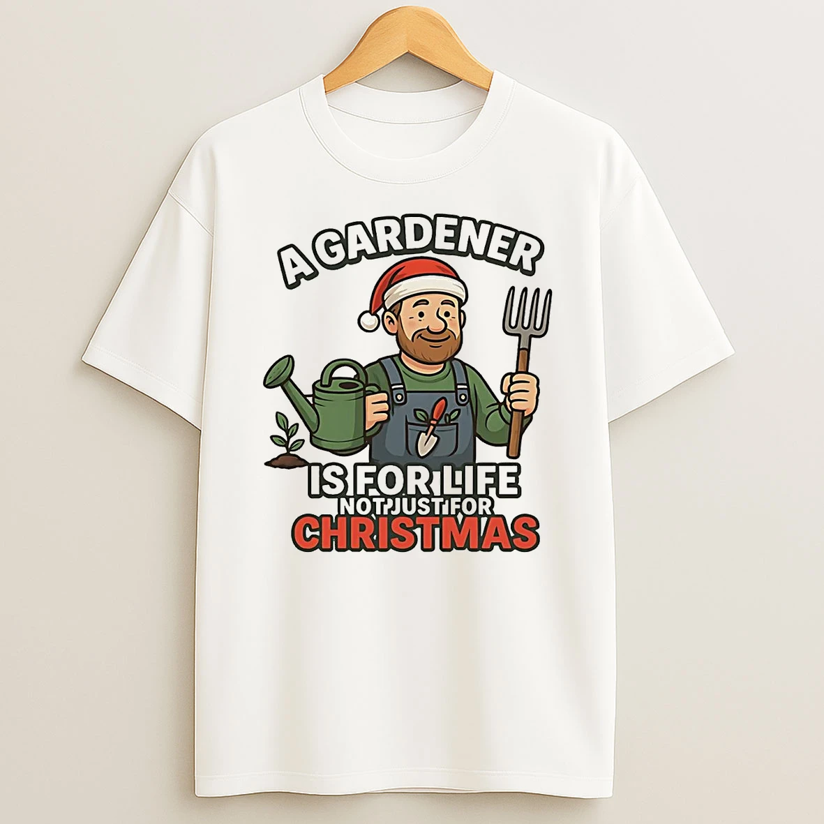 A Gardener Is For Life Not Just For Christmas Shirts