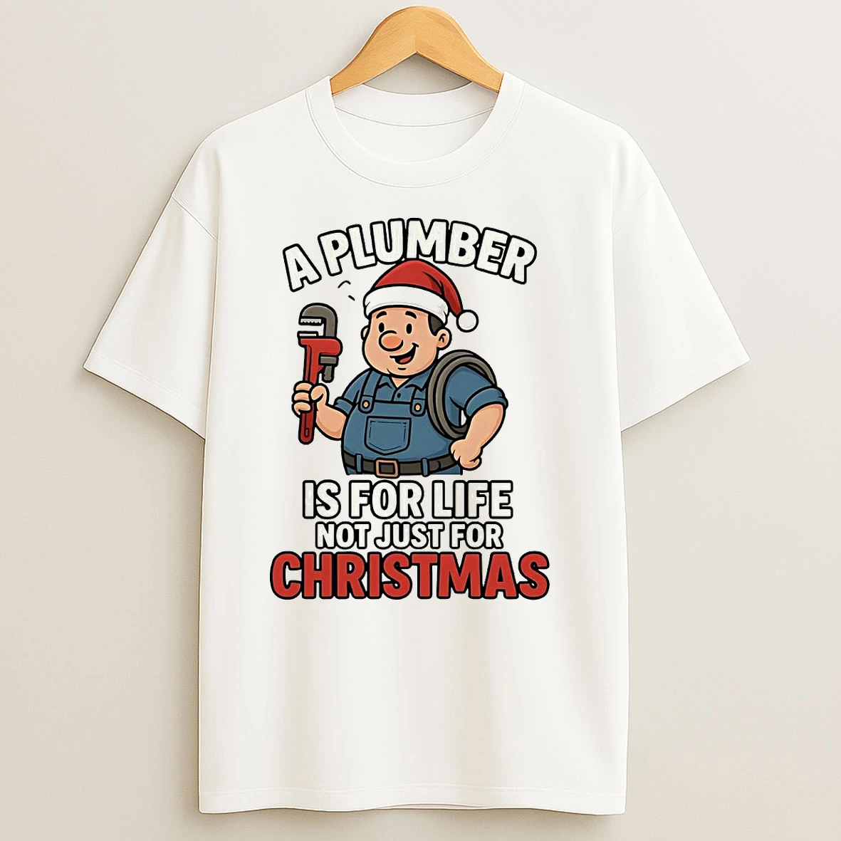 A Plumber Is For Life Not Just For Christmas T Shirts