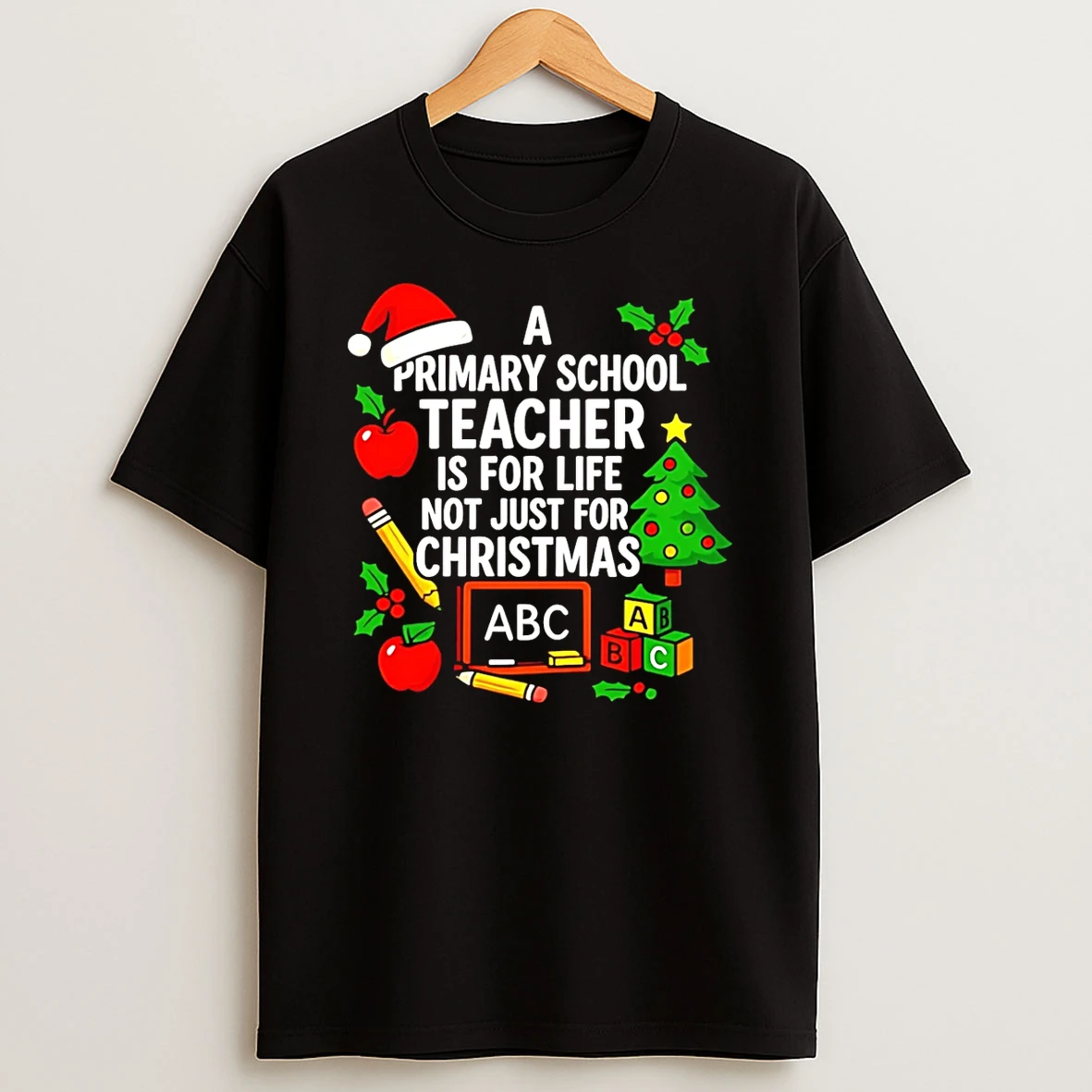 A Primary School Teacher Is For Life Not Just For Christmas Shirts