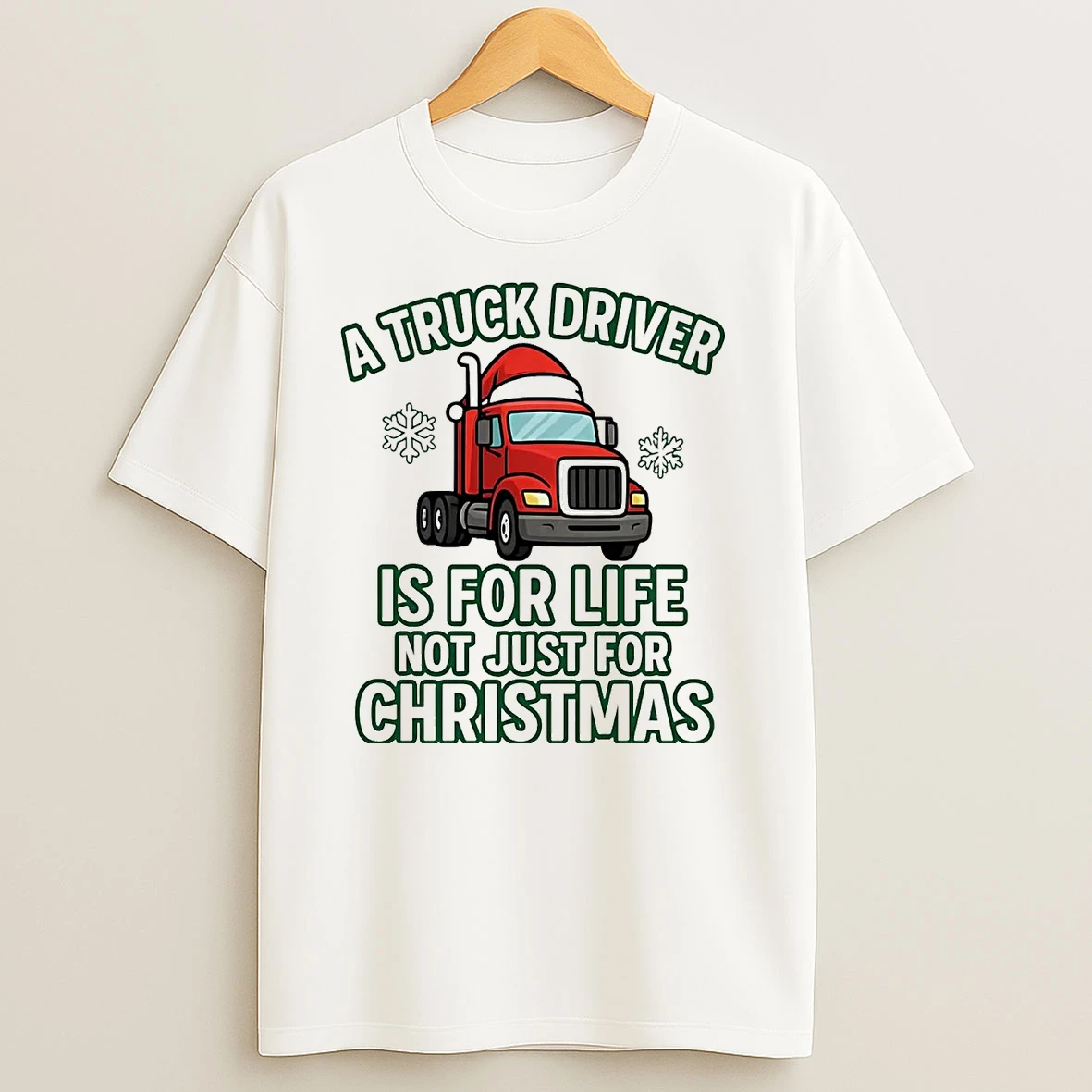A Truck Driver Is For Life Not Just For Christmas T Shirts