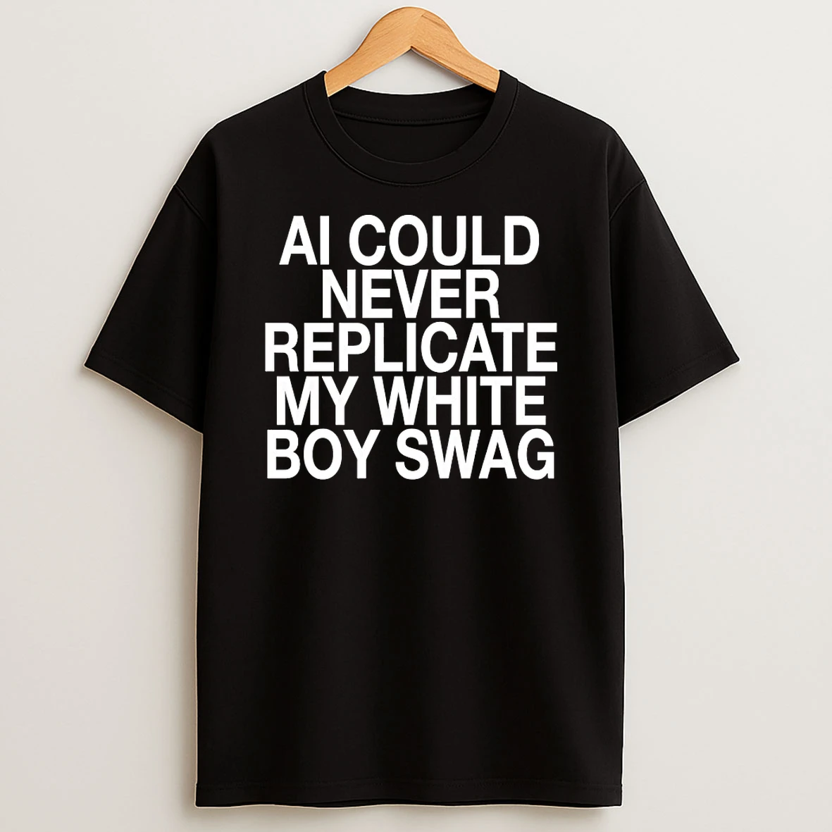 Ai Could Never Replicate My White Boy Swag Shirts