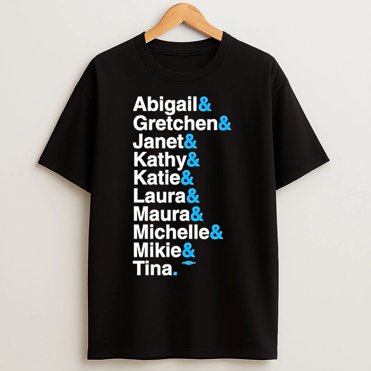 Abigail Gretchen Janet Kathy Katie Laura Maura Michelle Mikie Tina T Shirts